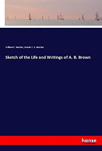 Sketch of the Life and Writings of A. B. Brown