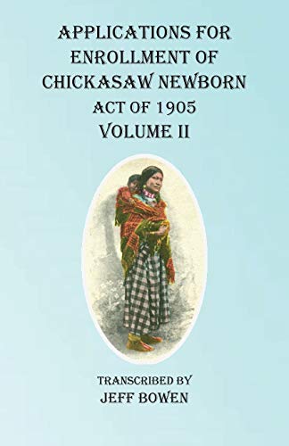 Applications For Enrollment of Chickasaw Newborn Act of 1905 Volume II