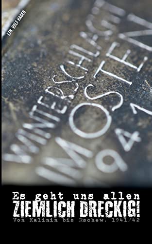 Es geht uns allen ziemlich dreckig!: Von Kalinin bis Rschew, 1941/42