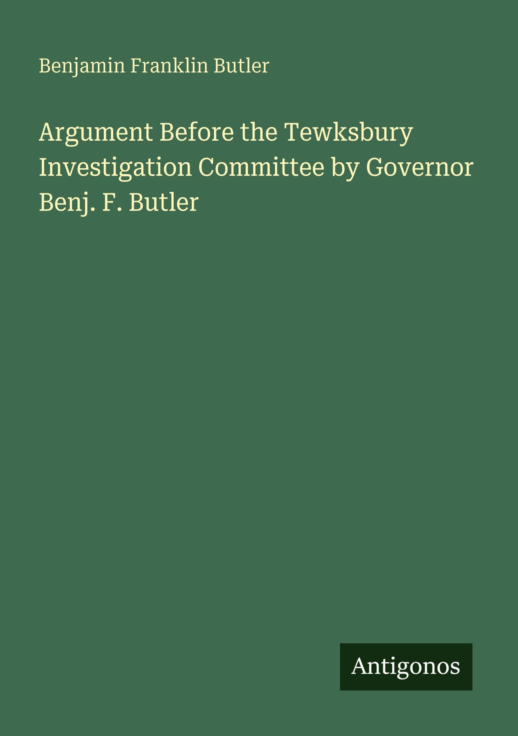 Argument Before the Tewksbury Investigation Committee by Governor Benj. F. Butler