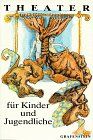 Theater für Kinder und Jugendliche, Bd.1 : Einakter, Kurzspiele, Spielentwürfe, Stücke mit offenem Ende