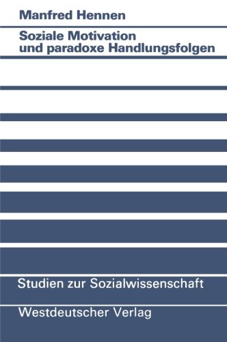 Soziale Motivation und Paradoxe Handlungsfolgen (Studien zur Sozialwissenschaft) (German Edition)