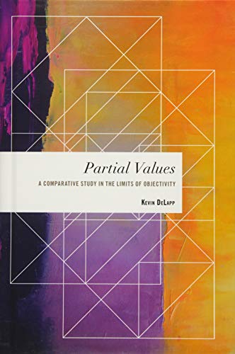 Partial Values: A Comparative Study in the Limits of Objectivity (Values and Identities: Crossing Philosophical Borders)