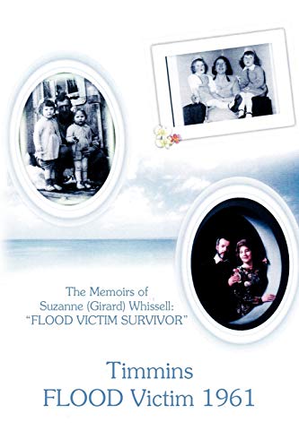 Timmins FLOOD Victim 1961: The memoires of Suzanne (Girard) Whissell FLOOD VICTIM SURVIVOR