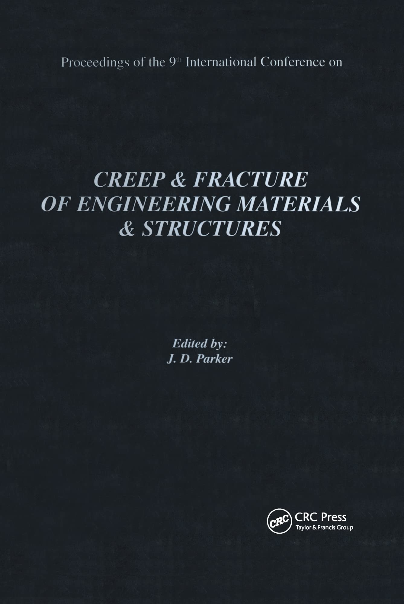 Creep and Fracture of Engineering Materials and Structures: Proceedings of the 9th International Conference: Proceedings of the 9th International ... of the 9th International Conference (Matsci)