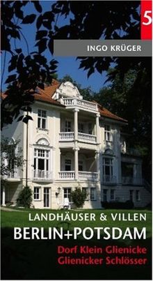 Landhäuser und Villen in Berlin & Potsdam Nr. 5: Dorf Klein Glienicke und Glienicker Schlösser