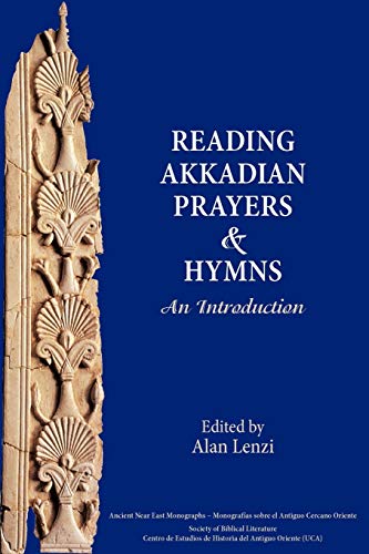 Akkadian Prayers and Hymns: A Reader (Society of Biblical Literature. Ancient Near East Monographs)
