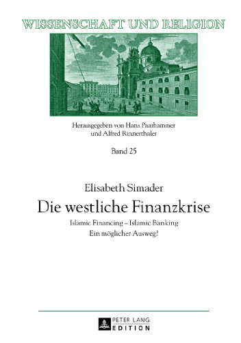 Die westliche Finanzkrise: Islamic Financing - Islamic Banking- Ein möglicher Ausweg? (Wissenschaft und Religion)
