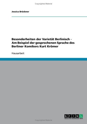 Besonderheiten der Varietät Berlinisch - Am Beispiel der gesprochenen Sprache des Berliner Komikers Kurt Krömer