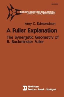 A Fuller Explanation: The Synergetic Geometry of R. Buckminster Fuller (Design Science Collection)