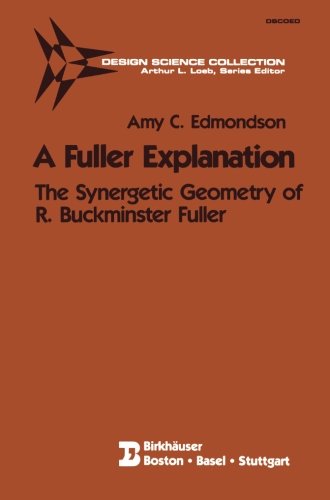 Edmondson, Amy C. A Fuller Explanation, The Synergetic Geometry Of R. Buckminster Fuller (Design Science Collection)
