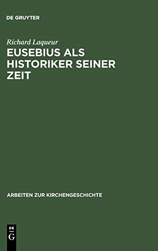 Eusebius als Historiker seiner Zeit (Arbeiten zur Kirchengeschichte, 11, Band 11)