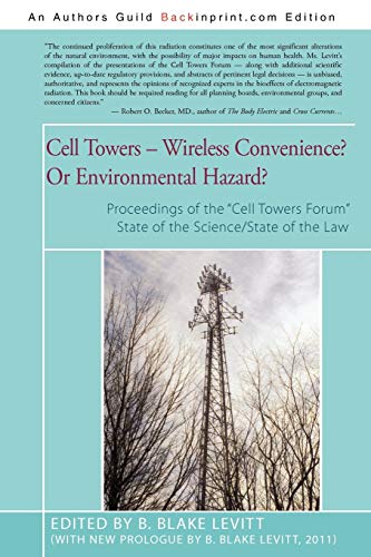 Blake B. Levitt Cell Towers-- Wireless Convenience? Or Environmental Hazard?