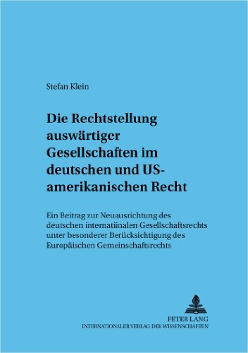 Die Rechtsstellung auswärtiger Gesellschaften im deutschen und US-amerikanischen Recht: Ein Beitrag zur Neuausrichtung des deutschen internationalen ... (Frankfurter wirtschaftsrechtliche Studien)