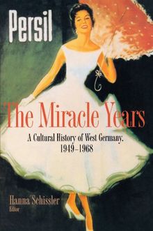 The Miracle Years: A Cultural History of West Germany, 1949-1968