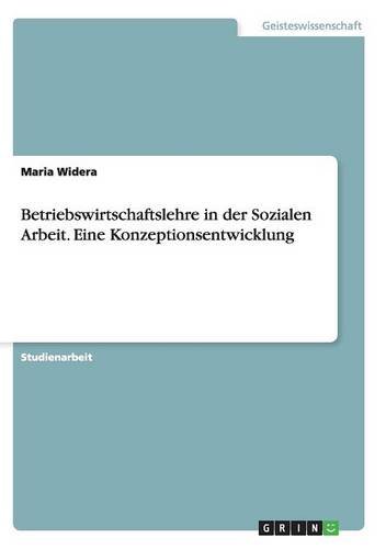 Betriebswirtschaftslehre in der Sozialen Arbeit. Eine Konzeptionsentwicklung