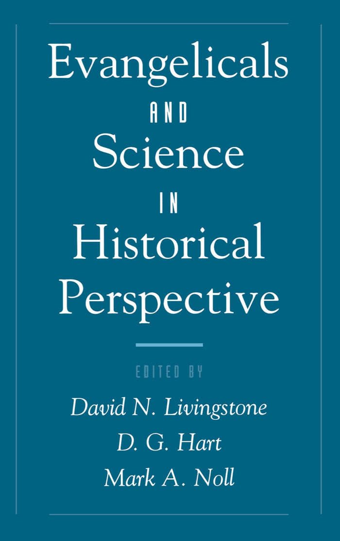 Evangelicals & Science in Historical Perspective (Religion in America)
