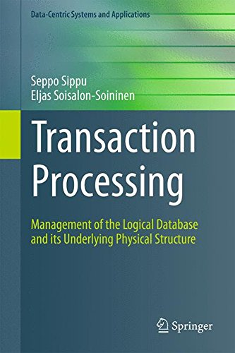 Transaction Processing: Management of the Logical Database and its Underlying Physical Structure (Data-Centric Systems and Applications)