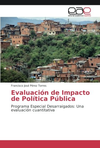Evaluación de Impacto de Política Pública: Programa Especial Desarraigados: Una evaluación cuantitativa