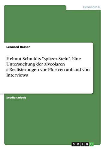 Helmut Schmidts spitzer Stein. Eine Untersuchung der alveolaren s-Realisierungen vor Plosiven anhand von Interviews
