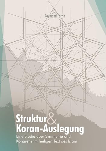 Struktur und Koran-Auslegung:: Eine Studie über Symmetrie und Kohärenz im heiligen Text des Islam