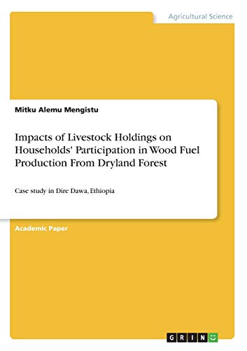 Impacts of Livestock Holdings on Households' Participation in Wood Fuel Production From Dryland Forest: Case study in Dire Dawa, Ethiopia