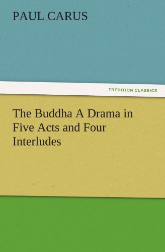 The Buddha A Drama in Five Acts and Four Interludes (TREDITION CLASSICS)