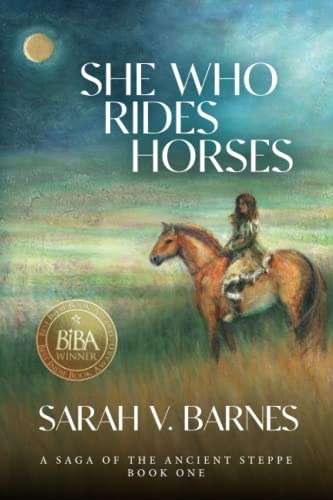 Barnes, Sarah V. She Who Rides Horses, A Saga Of The Ancient Steppe, Book One