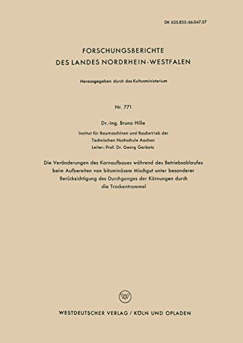 Die Veränderungen des Kornaufbaues während des Betriebsablaufes beim Aufbereiten von bituminösem Mischgut unter besonderer Berücksichtigung des ... Landes Nordrhein-Westfalen, 771, Band 771)