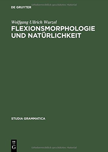 Flexionsmorphologie und Natürlichkeit: Ein Beitrag zur morphologischen Theoriebildung (Studia grammatica, Band 21)