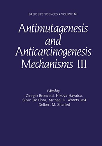 Antimutagenesis and Anticarcinogenesis Mechanisms Iii (Basic Life Sciences, 61, Band 61)