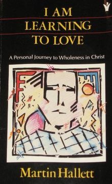 I am Learning to Love: A Personal Journey to Wholeness in Christ