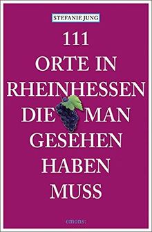 111 Orte in Rheinhessen, die man gesehen haben muss: Reiseführer