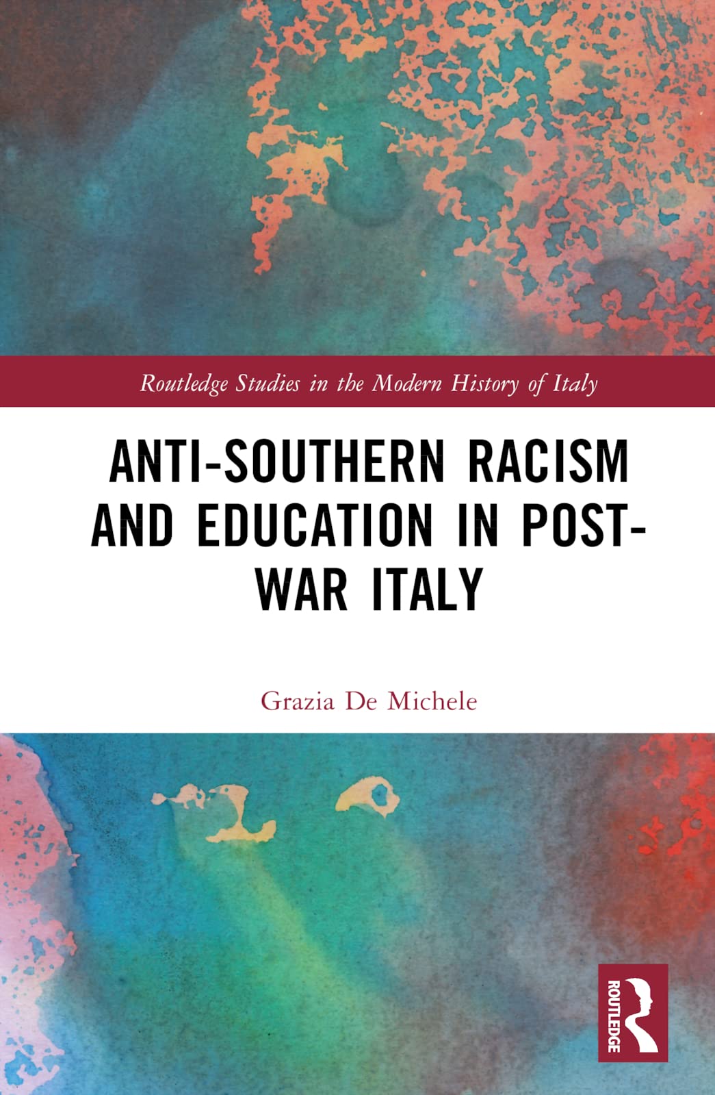 Anti-Southern Racism and Education in Post-War Italy (Routledge Studies in the Modern History of Italy)