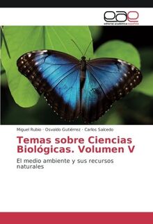 Temas sobre Ciencias Biológicas. Volumen V: El medio ambiente y sus recursos naturales