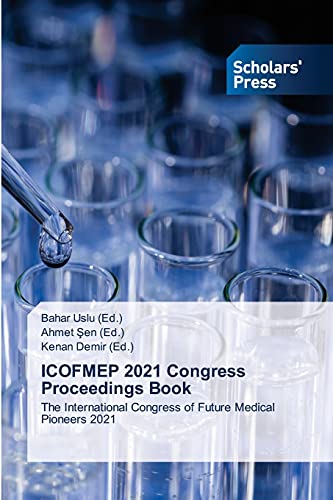 ICOFMEP 2021 Congress Proceedings Book: The International Congress of Future Medical Pioneers 2021