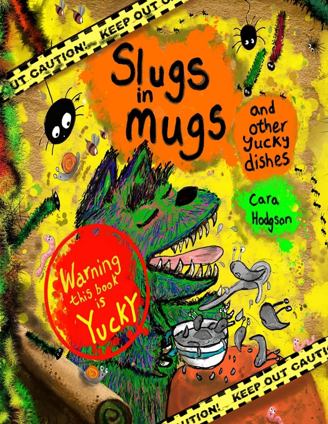 Slugs in Mugs and other Yucky Dishes: Warning! This book contains a very hungry monster, who loves to eat yucky, slimy, wiggly dishes ,find out the ... book with lots of sloppy slurps and burps!!