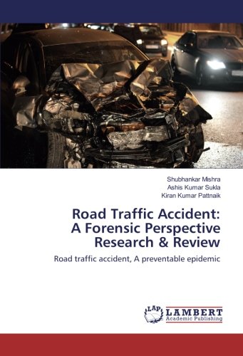 Road Traffic Accident: A Forensic Perspective Research & Review: Road traffic accident, A preventable epidemic