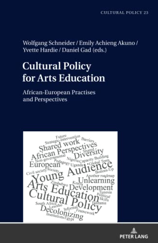 Cultural Policy for Arts Education: African-European Practises and Perspectives (Studien zur Kulturpolitik. Cultural Policy, Band 23)