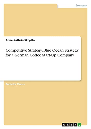 Competitive Strategy. Blue Ocean Strategy for a German Coffee Start-Up Company