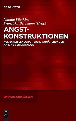 Angstkonstruktionen: Kulturwissenschaftliche Annäherungen an eine Zeitdiagnose (Sprache und Wissen (SuW), 49, Band 49)