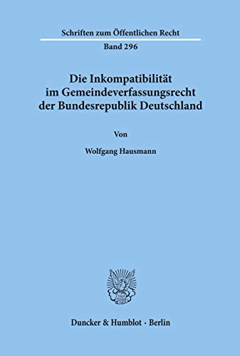 Die Inkompatibilität im Gemeindeverfassungsrecht der Bundesrepublik Deutschland.
