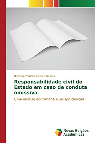 Responsabilidade civil do Estado em caso de conduta omissiva: Uma análise doutrinária e jurisprudencial