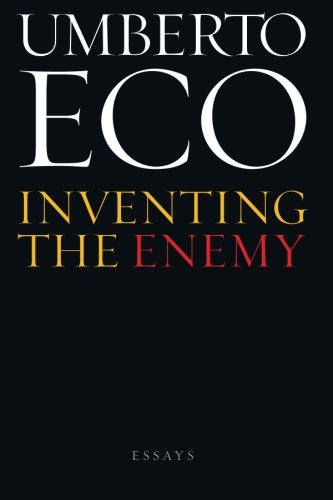 Umberto Eco Inventing The Enemy, Essays