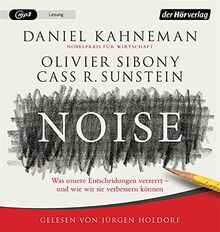 Noise: Was unsere Entscheidungen verzerrt – und wie wir sie verbessern können