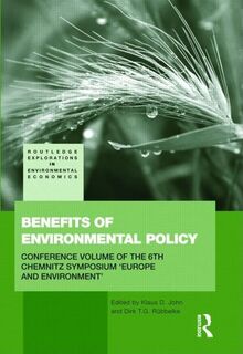 Benefits of Environmental Policy: Conference Volume of the 6th Chemnitz Symposium 'Europe and Environment' (Routledge Explorations in Environmental Economics, Band 18)