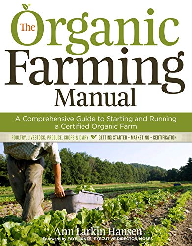 Hansen, Ann Larkin The Organic Farming Manual, A Comprehensive Guide To Starting And Running A Certified Organic Farm