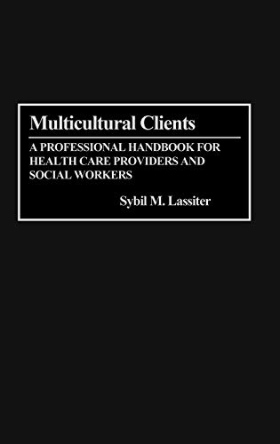 Multicultural Clients: A Professional Handbook for Health Care Providers and Social Workers