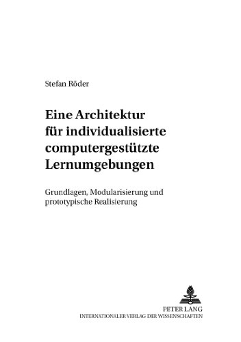Eine Architektur für individualisierte computergestützte Lernumgebungen: Grundlagen, Modularisierung und prototypische Realisierung (Schriften zur Wirtschaftsinformatik)