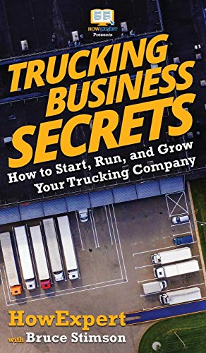 Trucking Business Secrets: How to Start, Run, and Grow Your Trucking Company